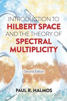 Introduction To Hilbert Space And The Theory Of Spectral Multiplicity : Second Edition