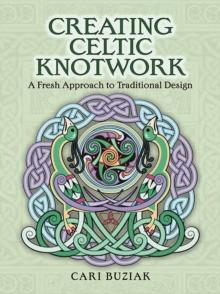 Creating Celtic Knotwork : A Fresh Approach to Traditional Design