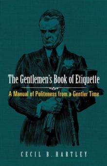 The Gentlemen's Book of Etiquette : A Manual of Politeness from a Gentler Time