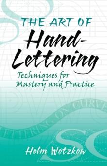 The Art of Hand-Lettering : Techniques for Mastery and Practice