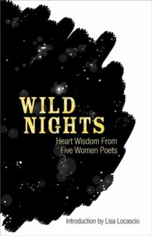 Wild Nights : Heart Wisdom from Five Women Poets