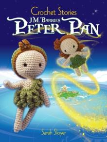 Crochet Stories: J. M. Barrie's Peter Pan