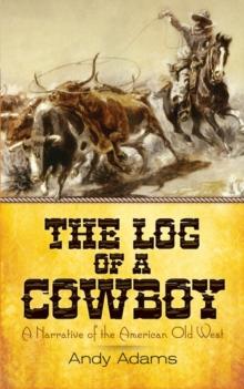 The Log of a Cowboy : A Narrative of the American Old West