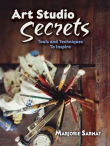 Art Studio Secrets: Tools and Techniques to Inspire : Tools and Techniques to Inspire