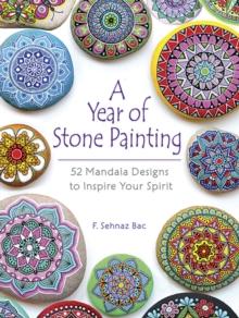 A Year of Stone Painting : 52 Mandala Designs to Inspire Your Spirit