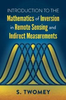 Introduction to the Mathematics of Inversion in Remote Sensing and Indirect Measurements