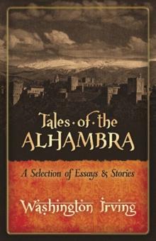 Tales of the Alhambra: a Selection of Essays and Stories