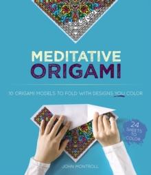 Meditative Origami : 10 Origami Models to Fold with Designs You Color