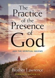 The Practice of the Presence of God : and The Spiritual Maxims