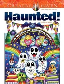 Creative Haven Haunted! Coloring Book : A World of Creepy and Cute