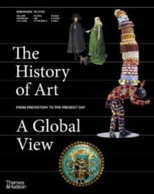 The History of Art: A Global View : Prehistory to the Present