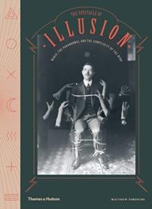 The Spectacle of Illusion : Magic, the paranormal & the complicity of the mind