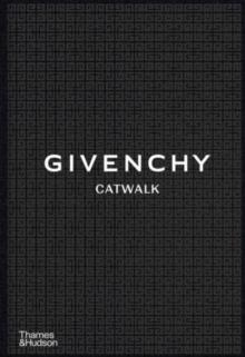 Givenchy Catwalk : The Complete Collections