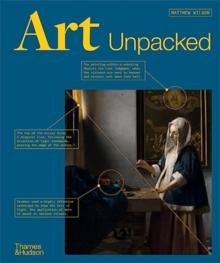 Art Unpacked : 50 Works of Art: Uncovered, Explored, Explained