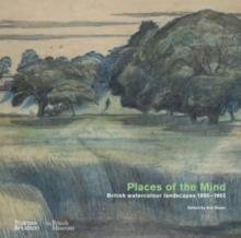 Places of the Mind (British Museum) : British watercolour landscapes 1850-1950