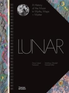 Lunar : A History of the Moon in Myths, Maps + Matter