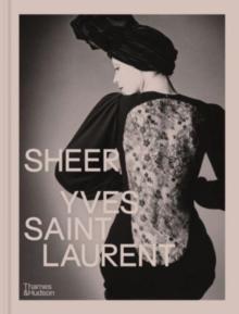 Sheer: Yves Saint Laurent : The Diaphanous Creations of Yves Saint Laurent