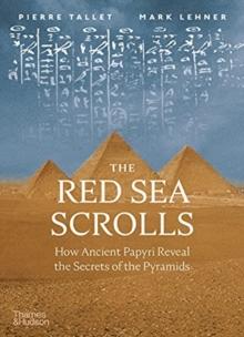 The Red Sea Scrolls : How Ancient Papyri Reveal the Secrets of the Pyramids