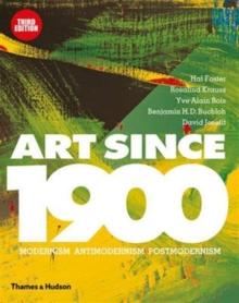 Art Since 1900 : Modernism  Antimodernism  Postmodernism