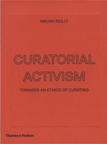 Curatorial Activism : Towards an Ethics of Curating