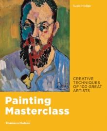 Painting Masterclass : Creative Techniques of 100 Great Artists