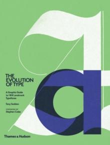 The Evolution of Type : A Graphic Guide to 100 Landmark Typefaces