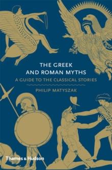 The Greek and Roman Myths : A Guide to the Classical Stories