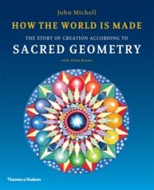 How the World Is Made : The Story of Creation According to Sacred Geometry