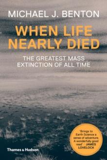 When Life Nearly Died : The Greatest Mass Extinction of All Time