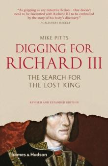 Digging for Richard III : The Search for the Lost King