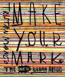 Make Your Mark : The New Urban Artists