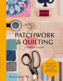 Patchwork and Quilting : A Maker's Guide