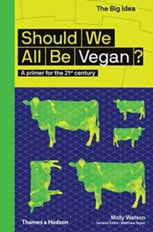 Should We All Be Vegan? : A primer for the 21st century