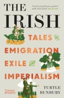 The Irish : Tales of Emigration, Exile and Imperialism