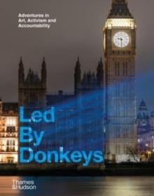 Led By Donkeys : Adventures in Art, Activism and Accountability