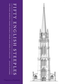 Fifty English Steeples : The Finest Medieval Parish Church Towers and Spires in England