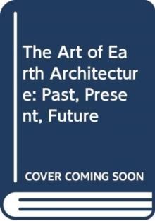 The Art of Earth Architecture : Past, Present, Future