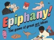 Epiphany! : The Game of Great Art Ideas