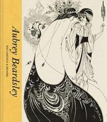 Aubrey Beardsley : Decadence & Desire