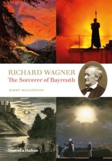 Richard Wagner : The Sorcerer of Bayreuth