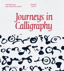 Journeys in Calligraphy : Inspiring Scripts from Around the World