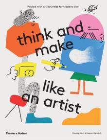 Think And Make Like An Artist : Art Activities For Creative kids!