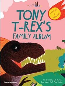 Tony T-Rexs Family Album : A History of Dinosaurs!