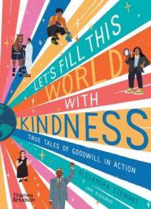 Let's fill this world with kindness : True tales of goodwill in action