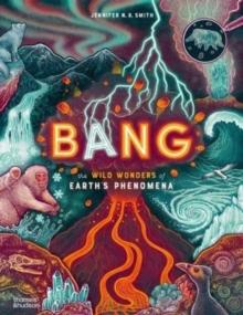 Bang : The wild wonders of Earths phenomena