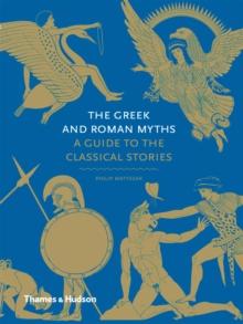 The Greek and Roman Myths : A Guide to the Classical Stories