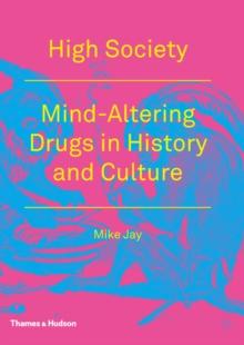 High Society : Mind-Altering Drugs in History and Culture