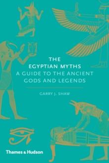 The Egyptian Myths : A Guide to the Ancient Gods and Legends