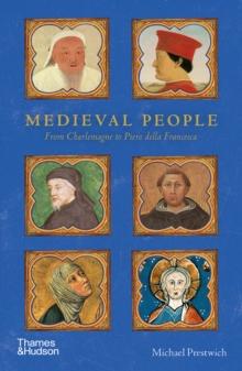 Medieval People : Vivid Lives in a Distant Landscape - From Charlemagne to Piero della Francesca