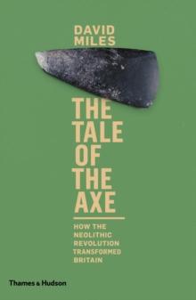 The Tale of the Axe : How the Neolithic Revolution Transformed Britain